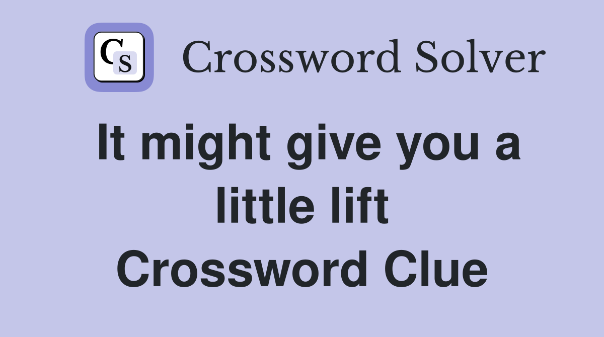 It might give you a little lift Crossword Clue