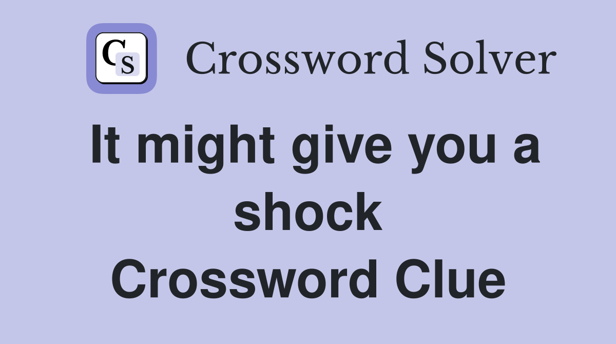 It might give you a shock Crossword Clue