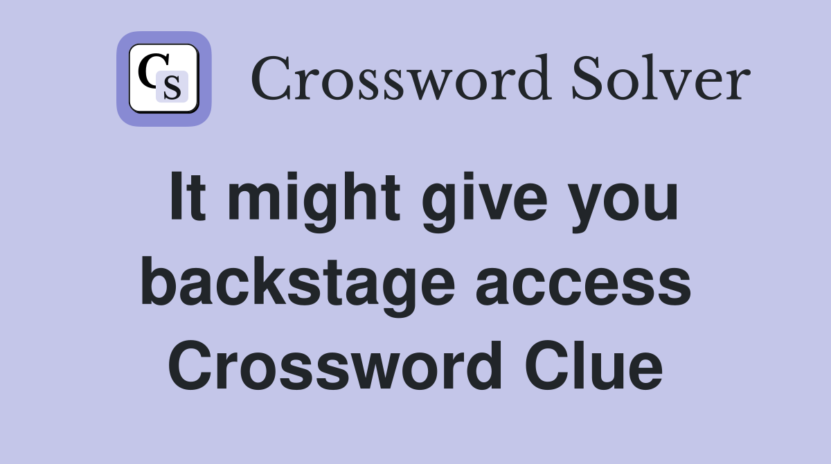 It might give you backstage access Crossword Clue