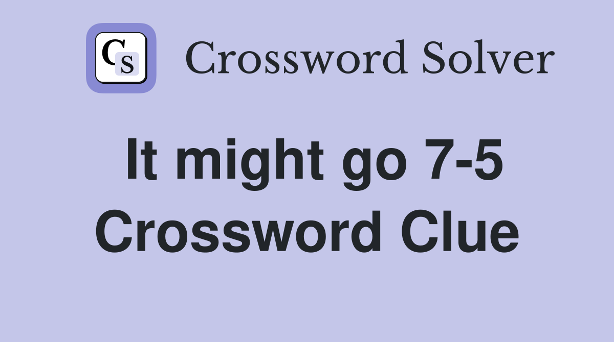 It might go 7-5 Crossword Clue