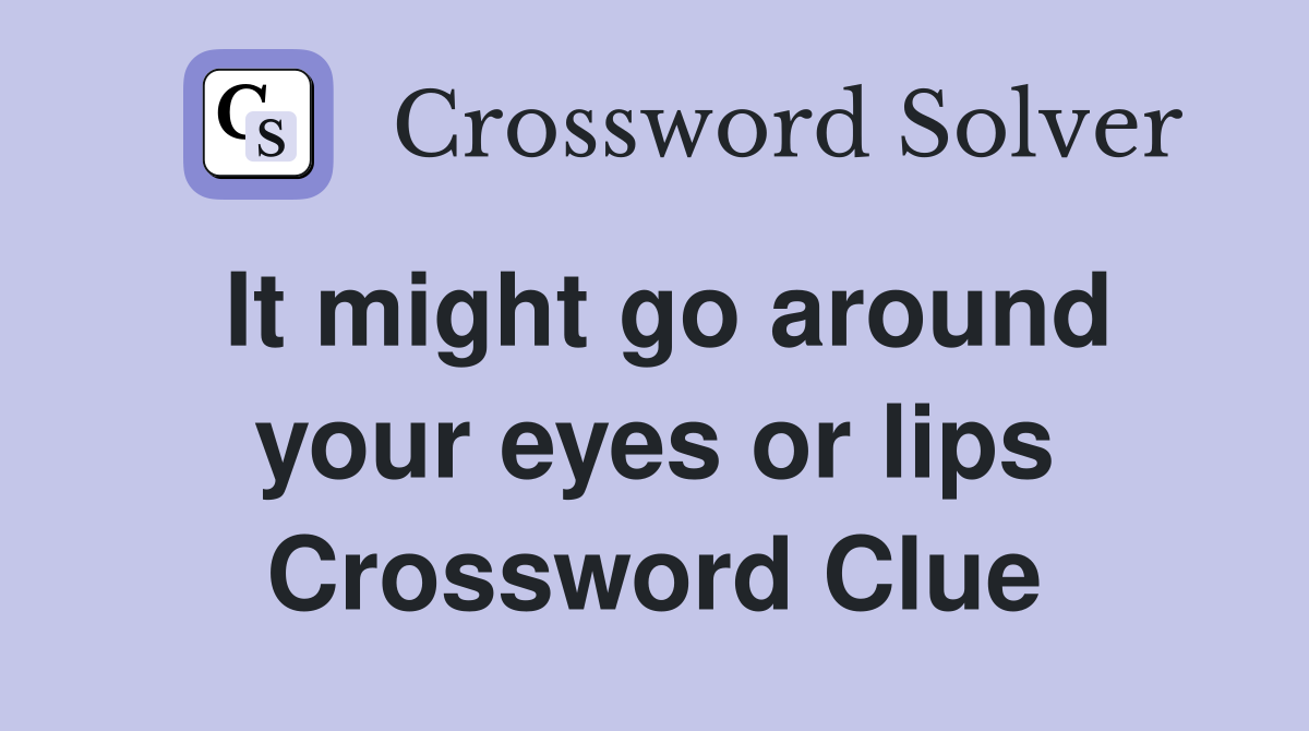 It might go around your eyes or lips Crossword Clue