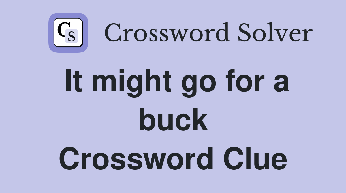 It might go for a buck Crossword Clue