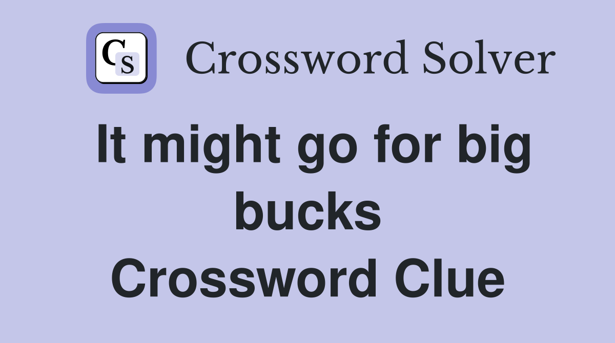 It might go for big bucks Crossword Clue