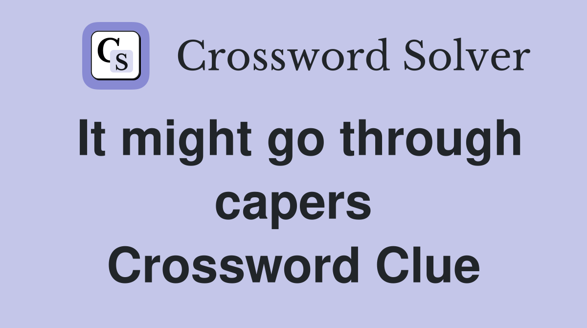 It might go through capers Crossword Clue