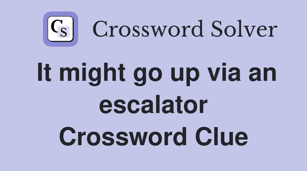 It might go up via an escalator Crossword Clue