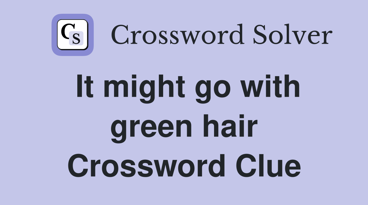 It might go with green hair Crossword Clue