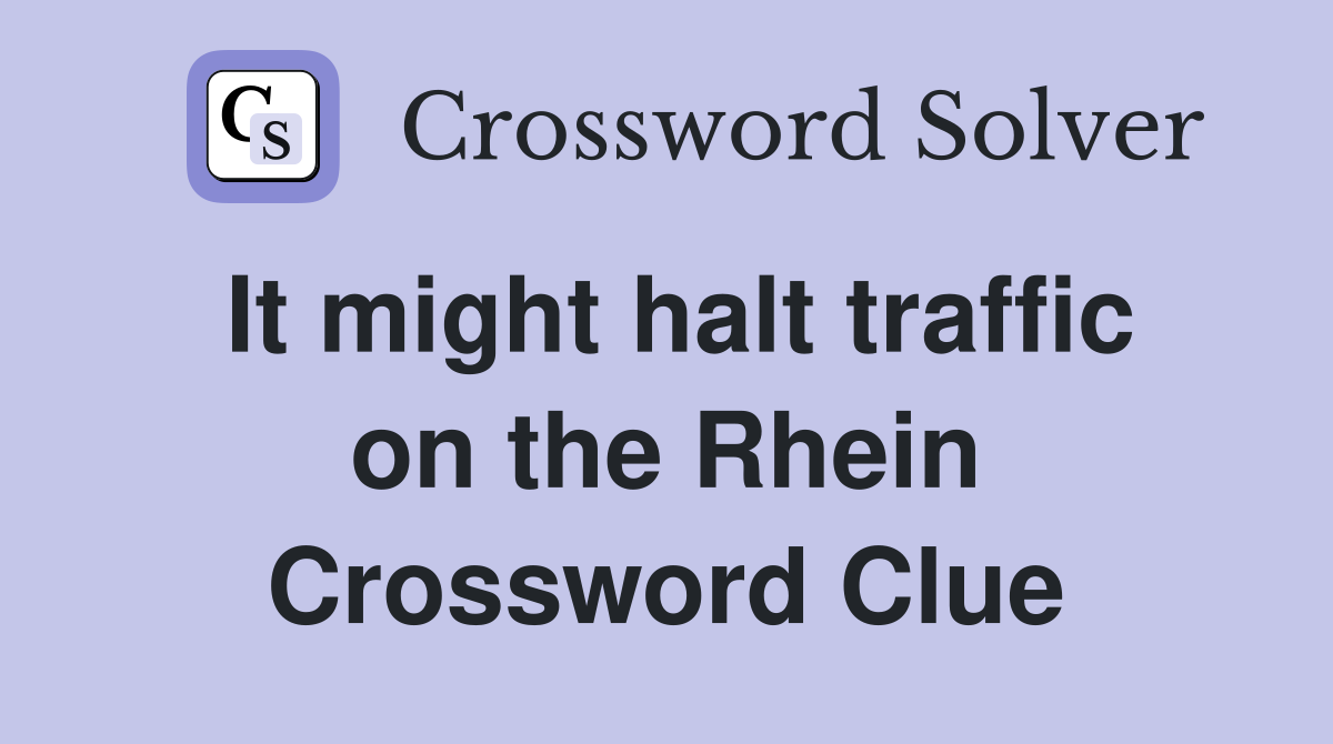 It might halt traffic on the Rhein Crossword Clue