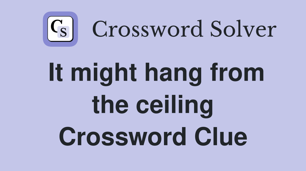 It might hang from the ceiling Crossword Clue