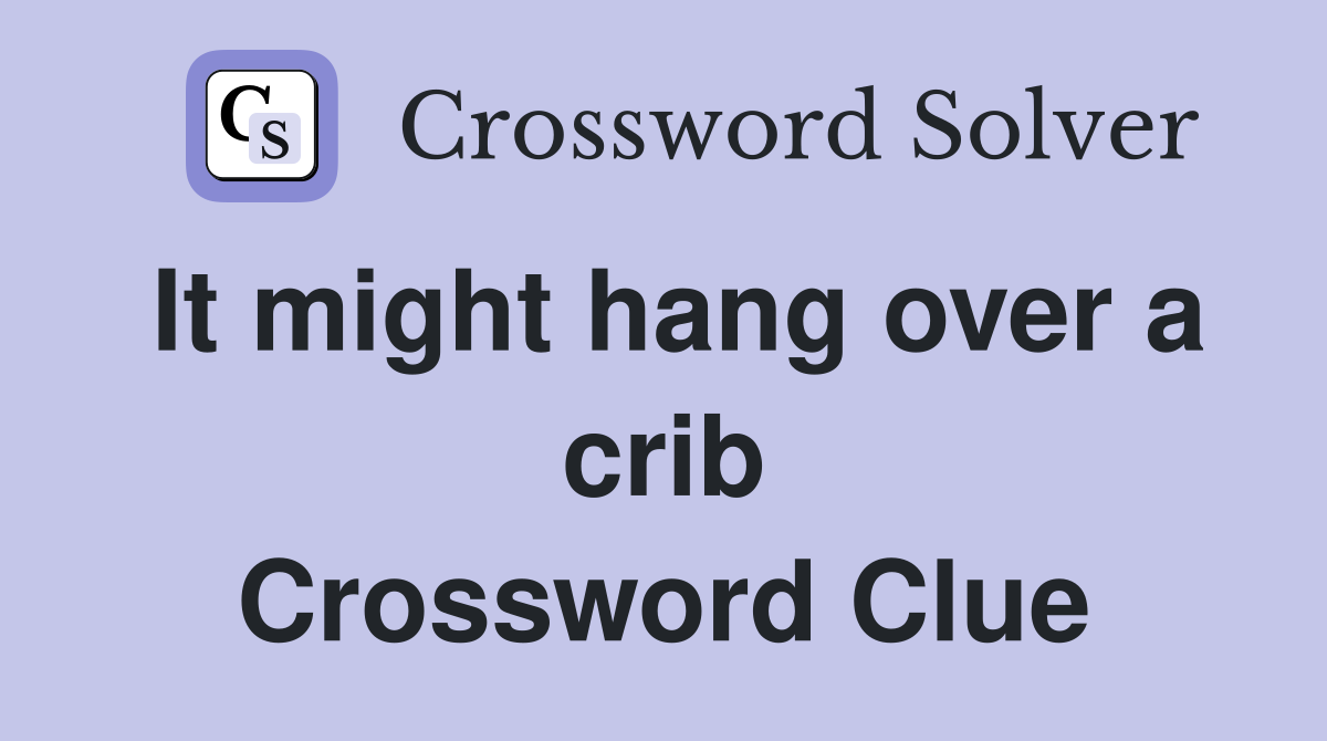 It might hang over a crib Crossword Clue