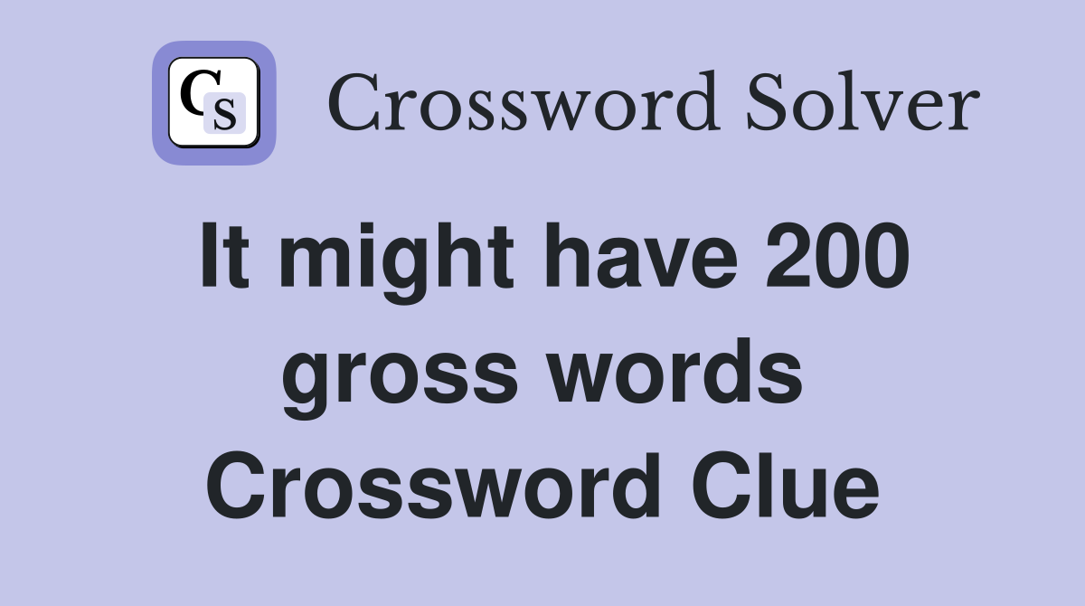 It might have 200 gross words Crossword Clue