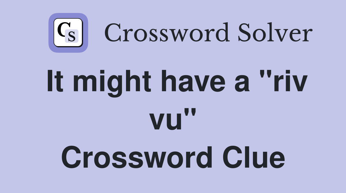 It might have a "riv vu" Crossword Clue