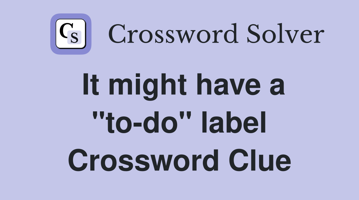 It might have a "to-do" label Crossword Clue