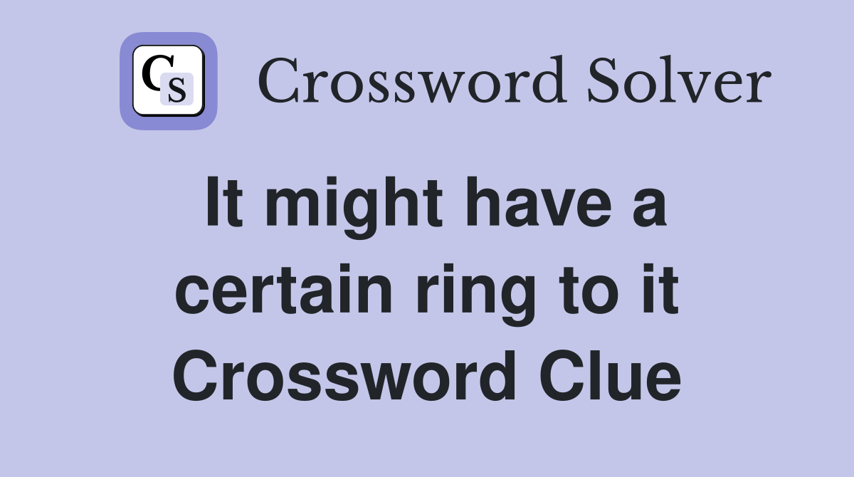 It might have a certain ring to it Crossword Clue