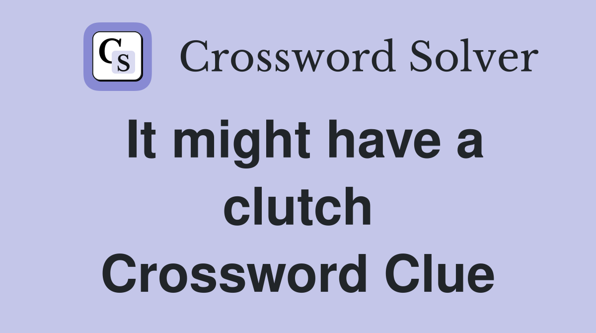 It might have a clutch Crossword Clue