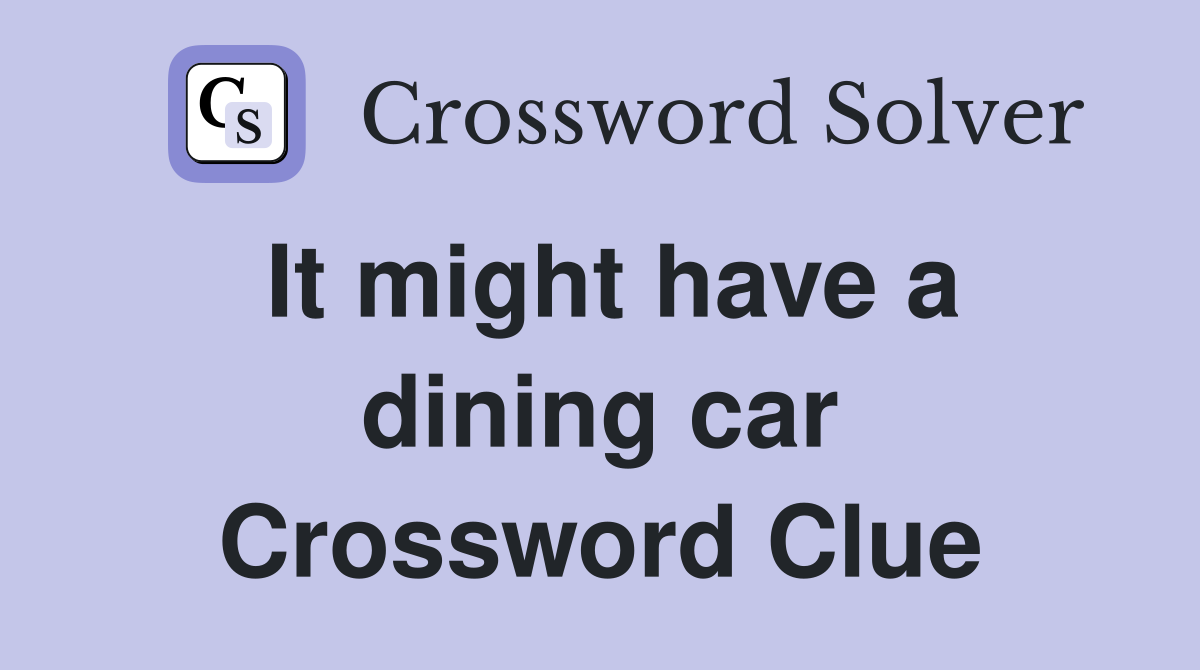 It might have a dining car Crossword Clue