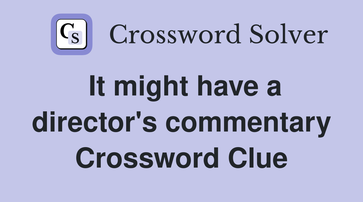 It might have a director's commentary Crossword Clue