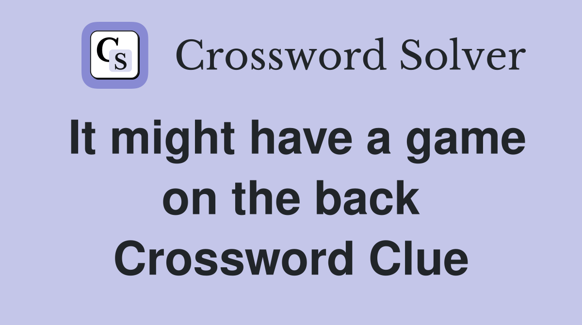 It might have a game on the back Crossword Clue