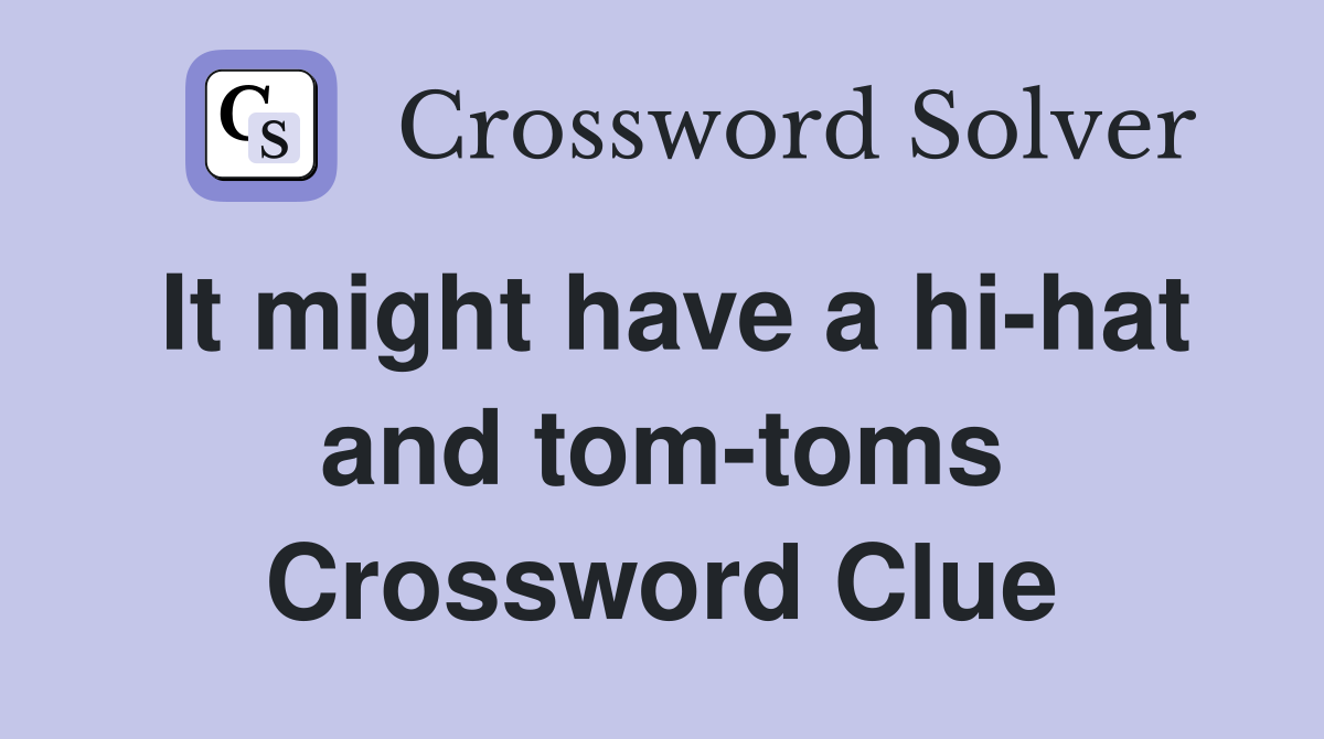 It might have a hi-hat and tom-toms Crossword Clue