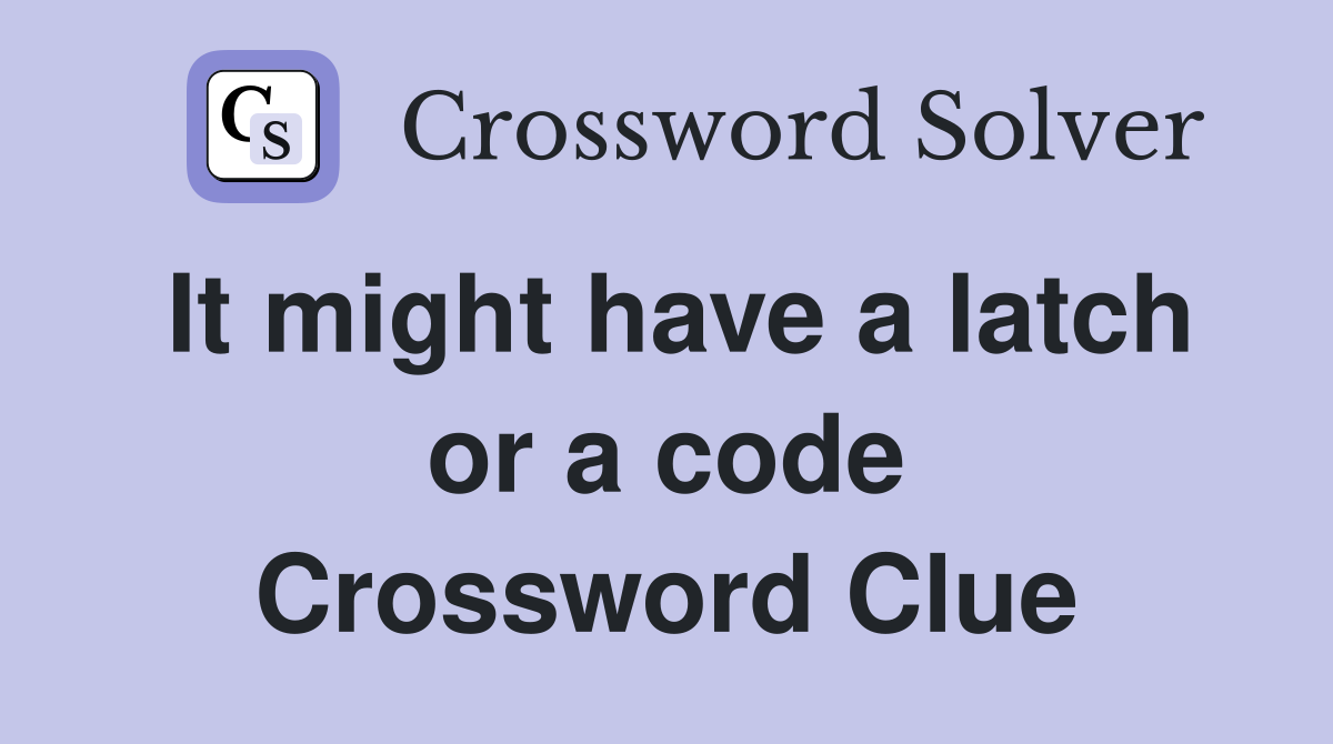It might have a latch or a code Crossword Clue