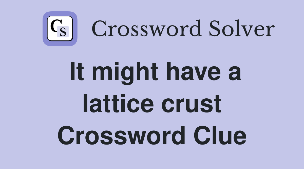 It might have a lattice crust Crossword Clue