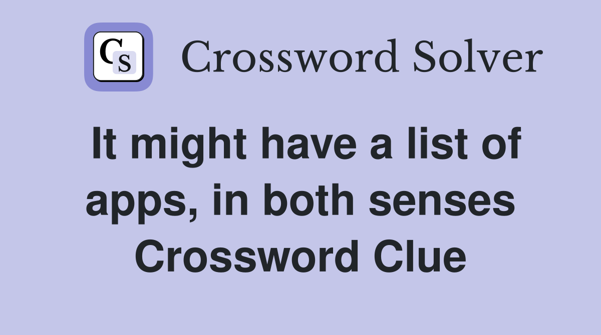 It might have a list of apps, in both senses Crossword Clue