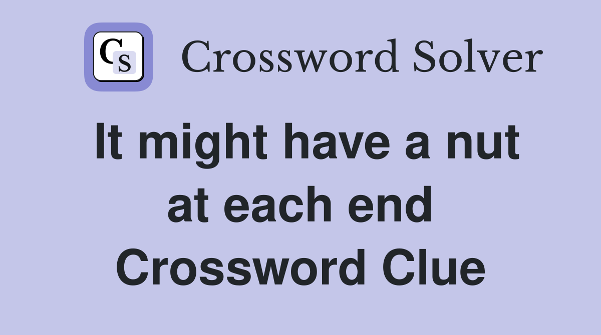 It might have a nut at each end Crossword Clue