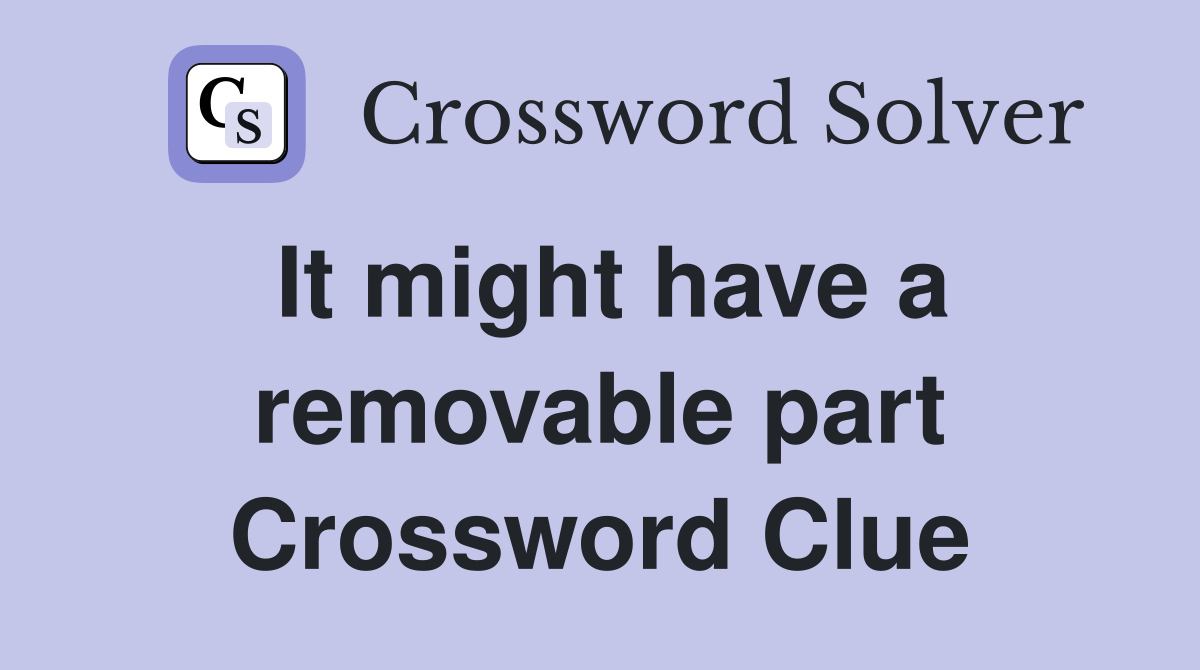 It might have a removable part Crossword Clue