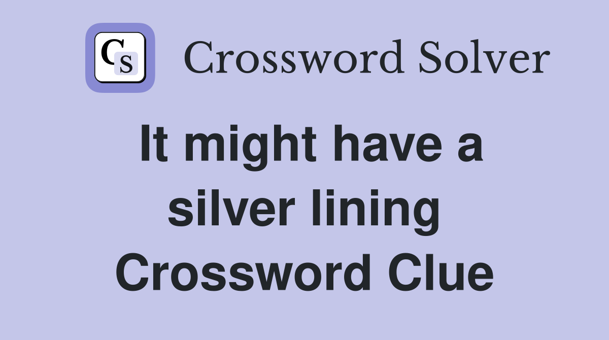 It might have a silver lining Crossword Clue