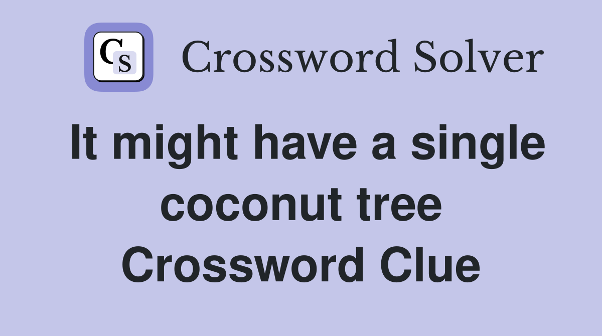 It might have a single coconut tree Crossword Clue