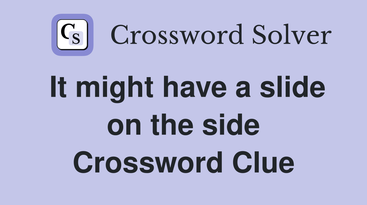 It might have a slide on the side Crossword Clue