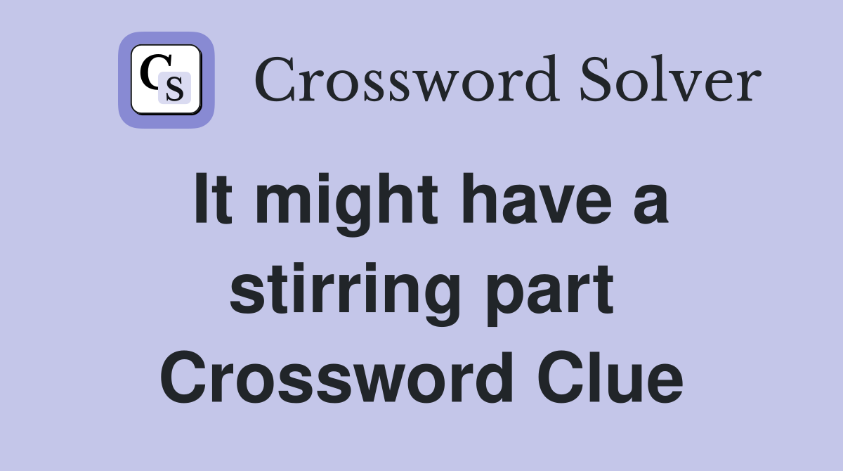 It might have a stirring part Crossword Clue