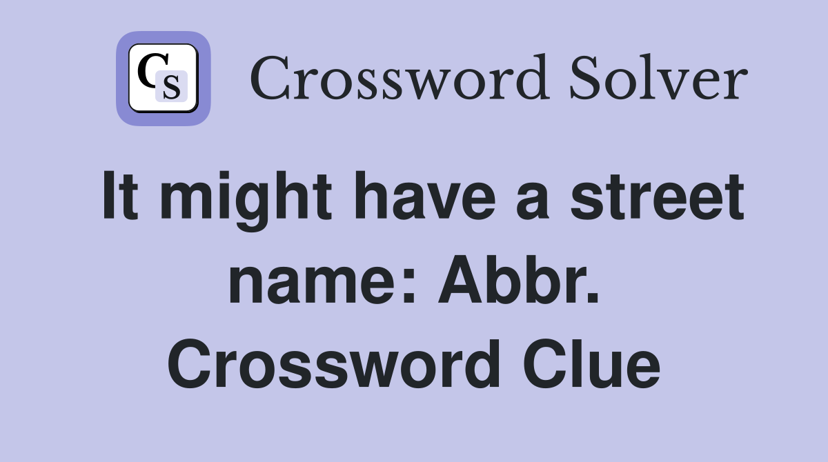It might have a street name: Abbr. Crossword Clue
