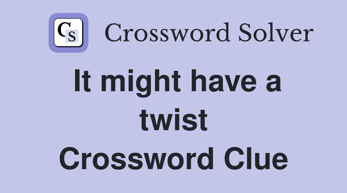 It might have a twist Crossword Clue