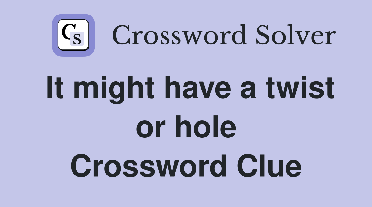It might have a twist or hole Crossword Clue