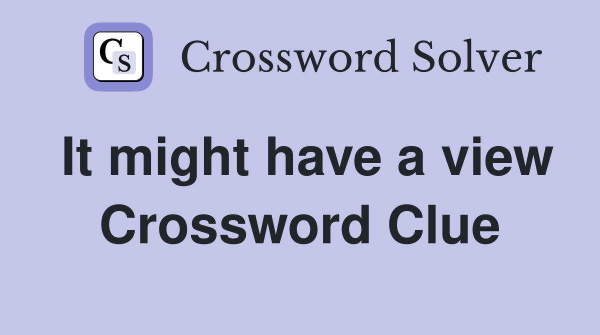 It might have a view Crossword Clue