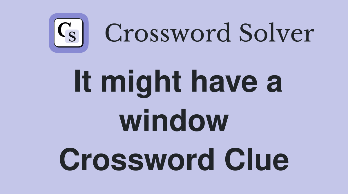It might have a window Crossword Clue
