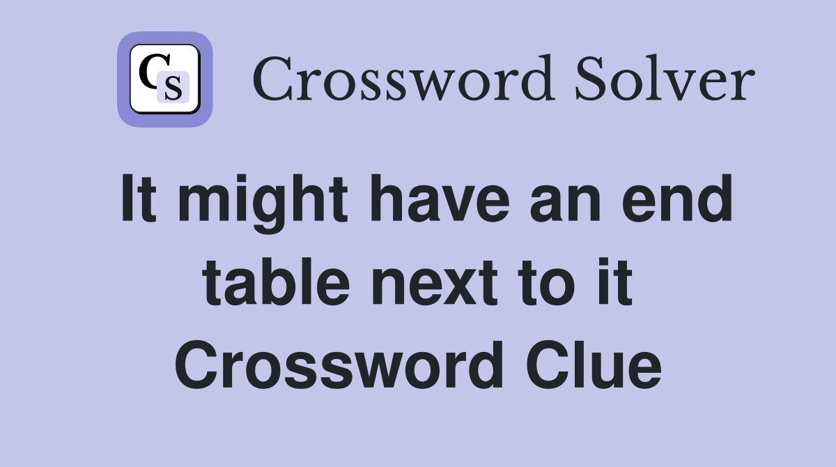It might have an end table next to it Crossword Clue