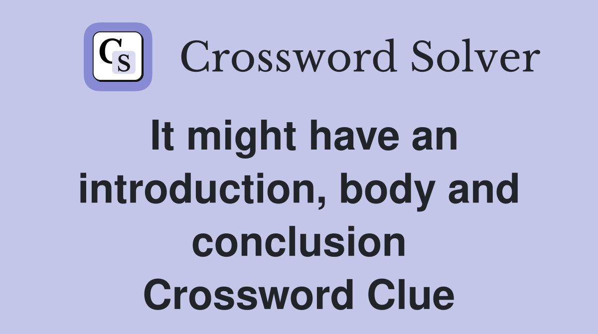 It might have an introduction, body and conclusion Crossword Clue