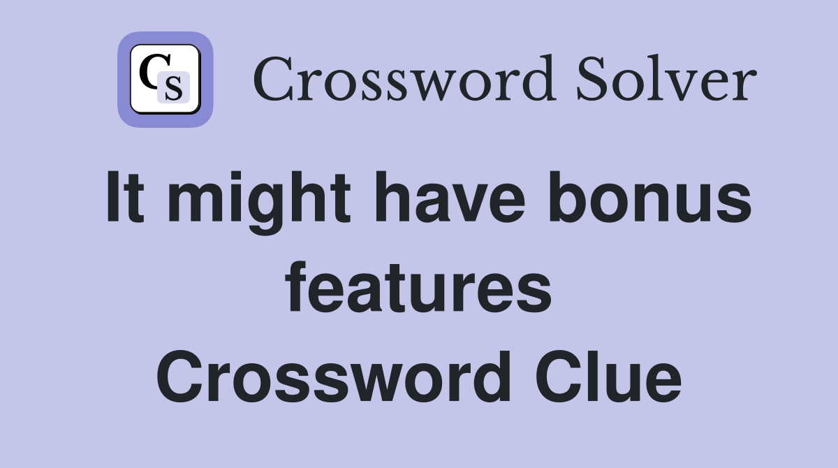 It might have bonus features Crossword Clue