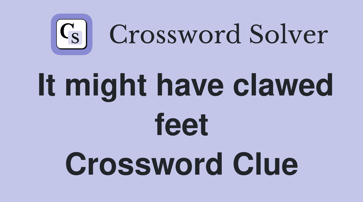 It might have clawed feet Crossword Clue