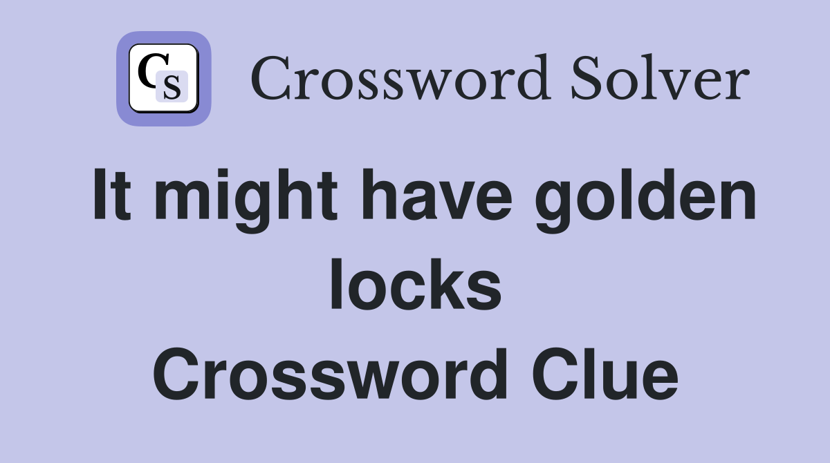 It might have golden locks Crossword Clue