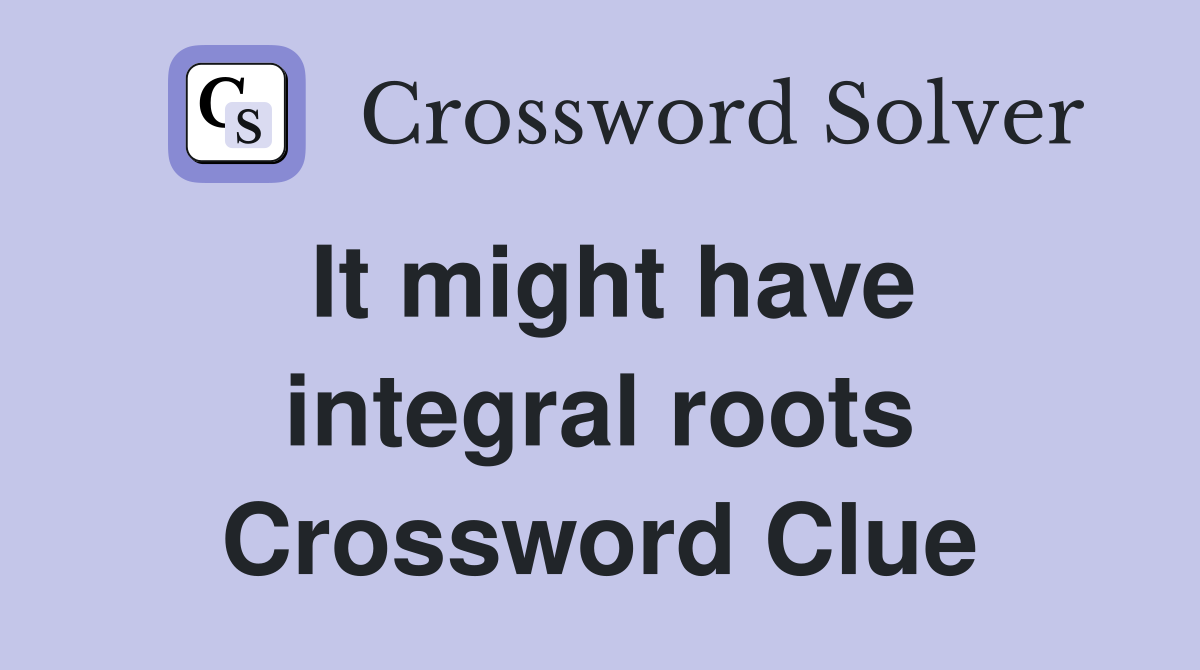 It might have integral roots Crossword Clue