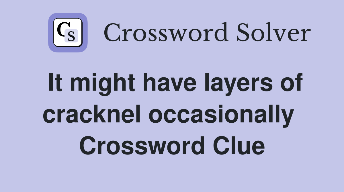 It might have layers of cracknel occasionally  Crossword Clue