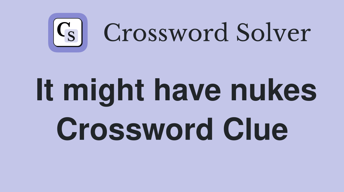 It might have nukes Crossword Clue