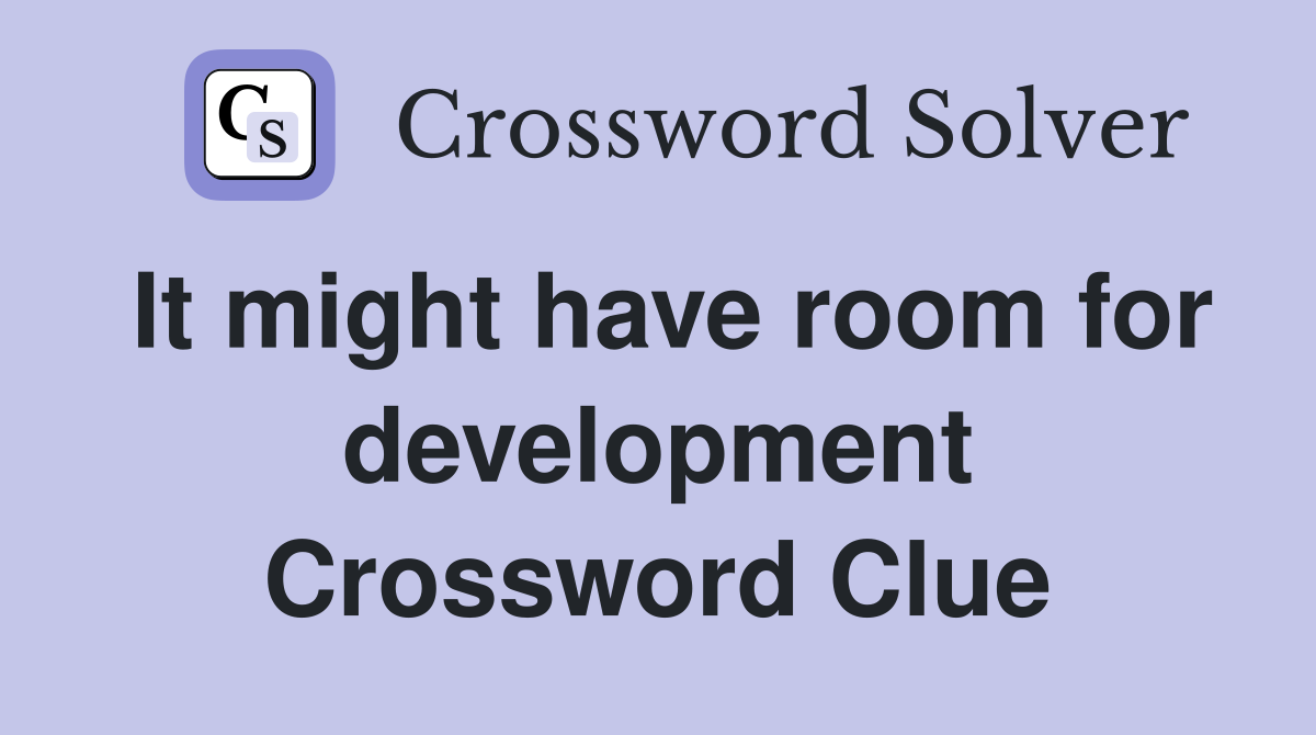 It might have room for development Crossword Clue