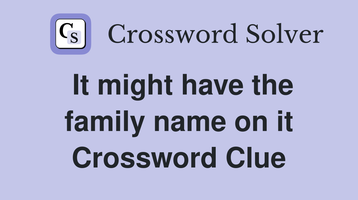 It might have the family name on it Crossword Clue