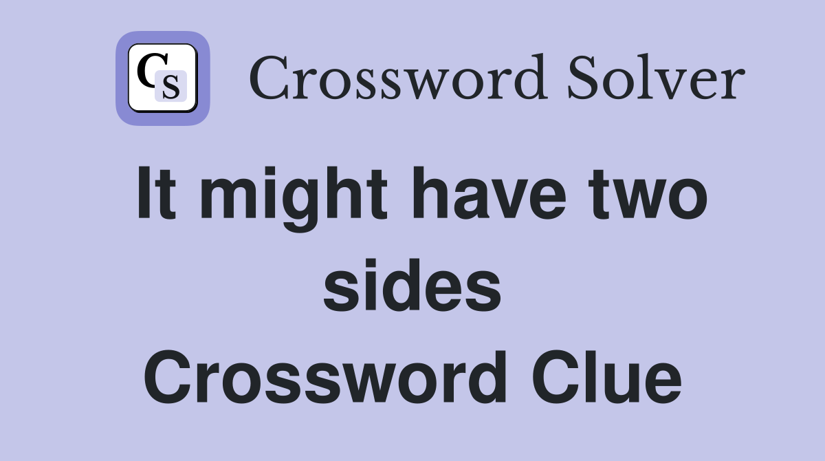 It might have two sides Crossword Clue