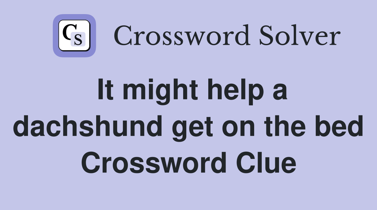 It might help a dachshund get on the bed Crossword Clue