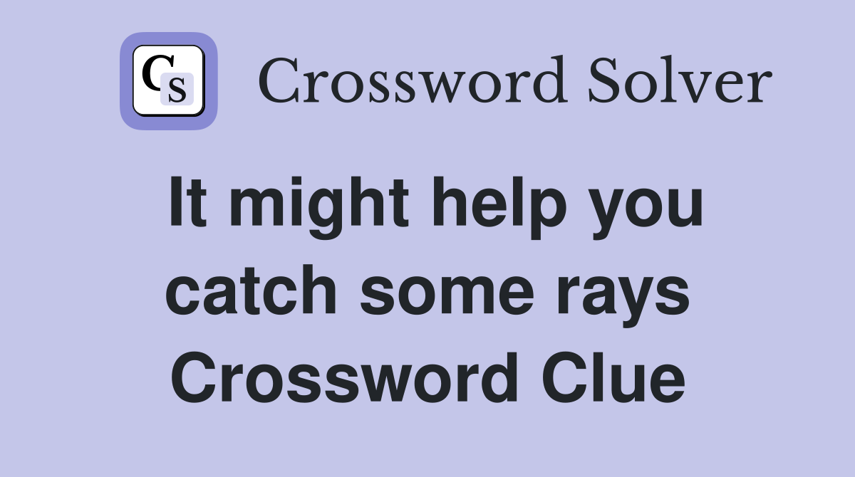 It might help you catch some rays Crossword Clue