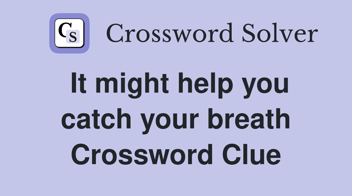 It might help you catch your breath Crossword Clue